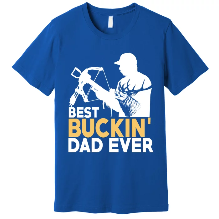 Best Buckin Dad Ever Gift Deer Hunting Funny Hunting Meaningful Gift Premium T-Shirt