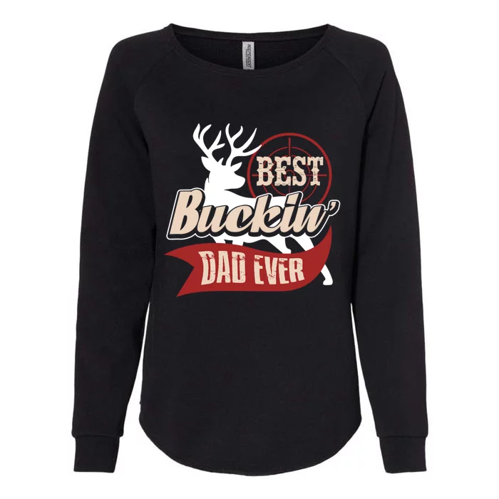 Best Buckin Dad Ever Hunting Gift Fathers Day Gift Idea Gift Womens California Wash Sweatshirt