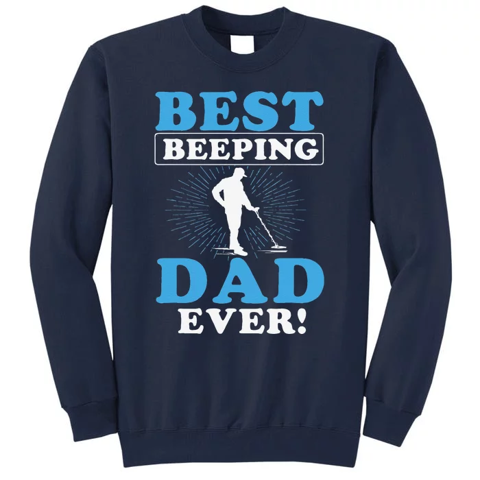 Best Beeping Dad Ever Father Metal Detecting Fathers Day Tall Sweatshirt