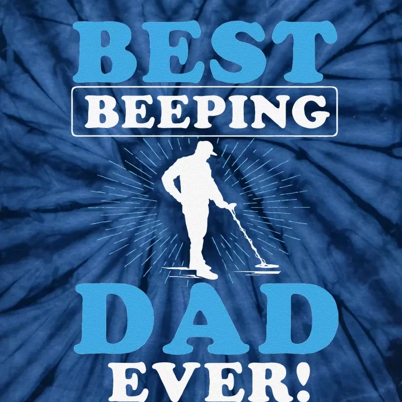 Best Beeping Dad Ever Father Metal Detecting Fathers Day Tie-Dye T-Shirt