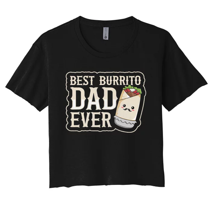 Best Burrito Dad ever for a Burrito Dad Quote Women's Crop Top Tee