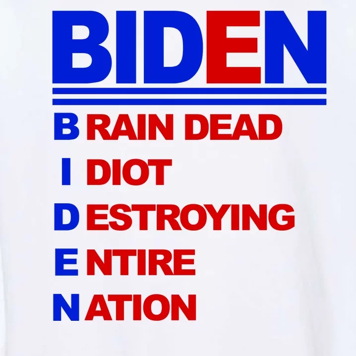 Biden Brain Dead Idiot Destroying Entire Nation Garment-Dyed Sweatshirt