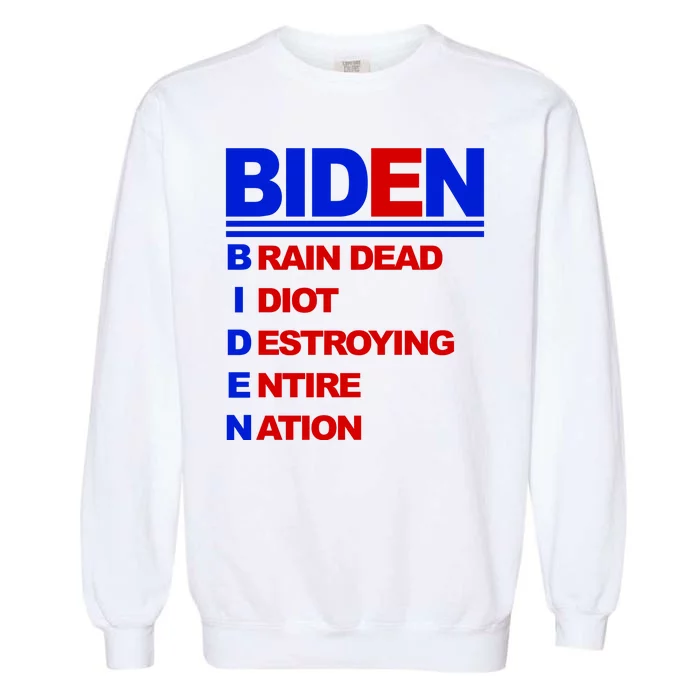 Biden Brain Dead Idiot Destroying Entire Nation Garment-Dyed Sweatshirt