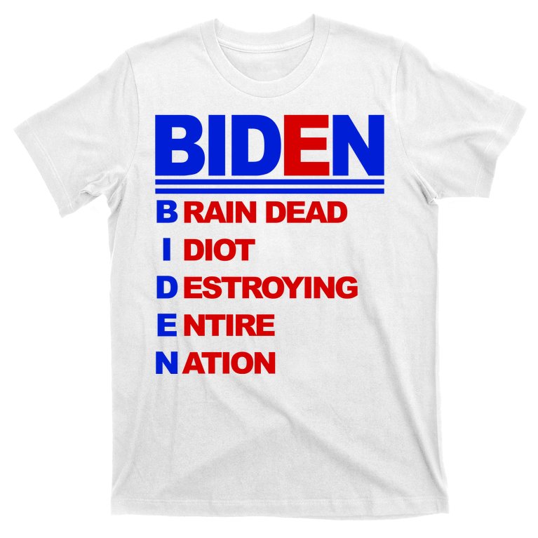 Biden Brain Dead Idiot Destroying Entire Nation T-Shirt