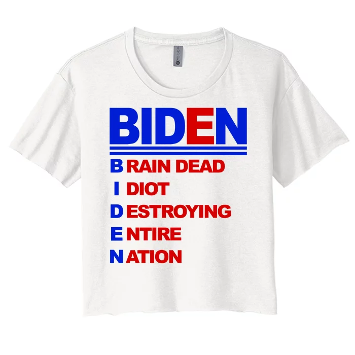 Biden Brain Dead Idiot Destroying Entire Nation Women's Crop Top Tee