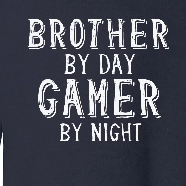 Brother By Day Gamer By Night Best Big Bro Gift For Brother Toddler Sweatshirt