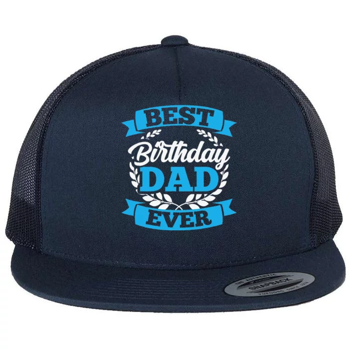 Best Birthday Dad Ever Party Father Daddy Papa Fathers Day Flat Bill Trucker Hat