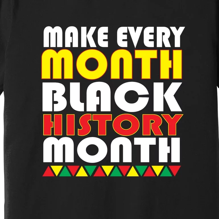 Blackity Black Every Month Black History BHM African Gift Premium T-Shirt