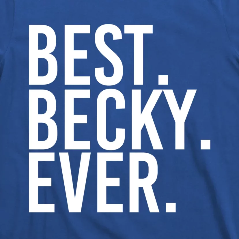 Best Becky Ever Gift Name Funny Personalized Gift T-Shirt