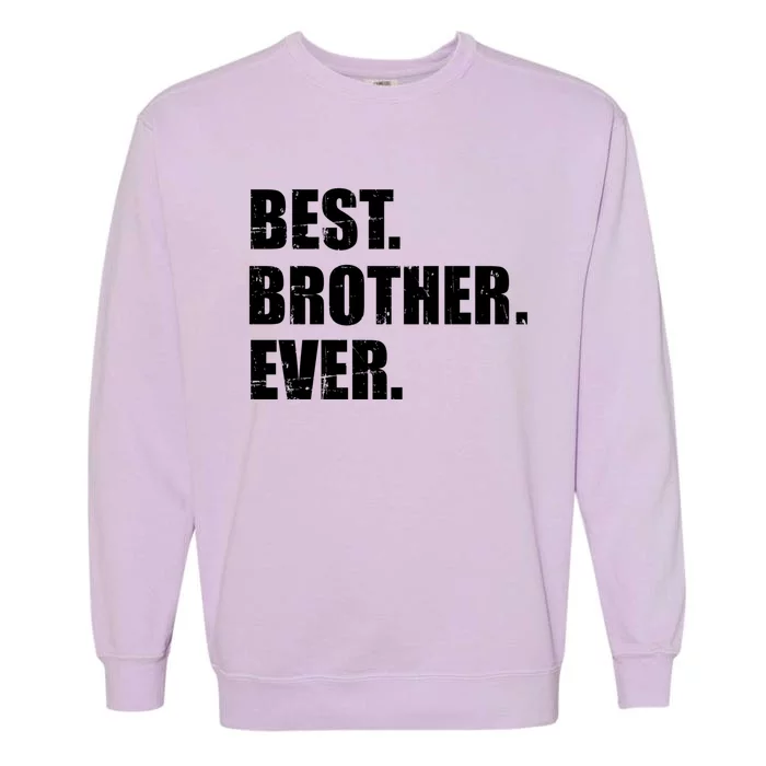 Best Brother Ever Gift Garment-Dyed Sweatshirt