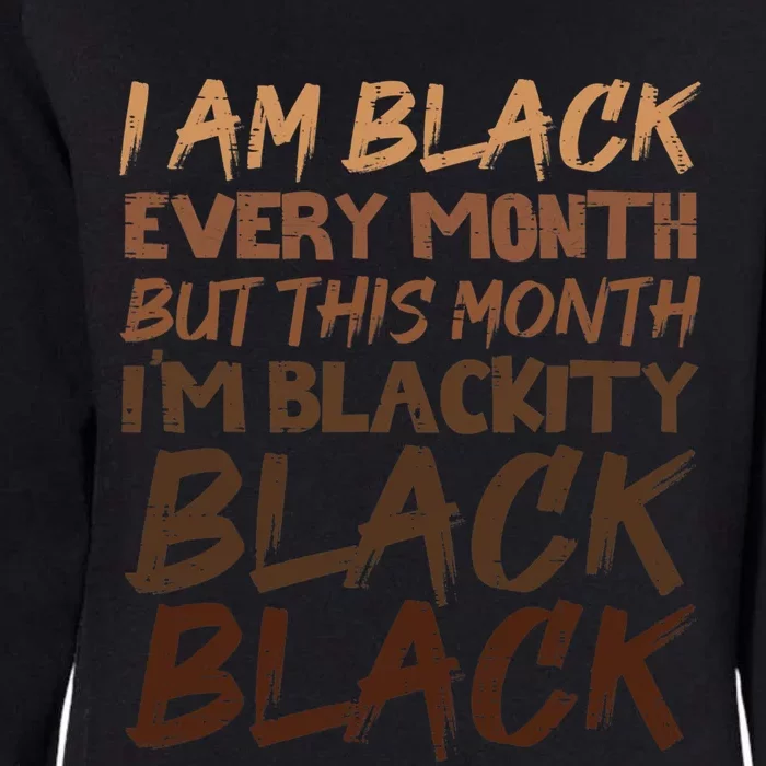 Blackity Black Every Month Black History Bhm African Gift Womens California Wash Sweatshirt