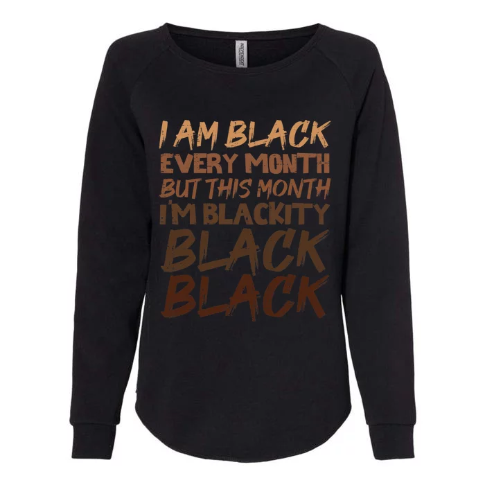 Blackity Black Every Month Black History Bhm African Gift Womens California Wash Sweatshirt