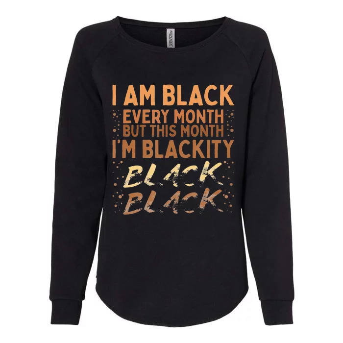 Blackity Black Every Month Black History BHM BLM African Womens California Wash Sweatshirt