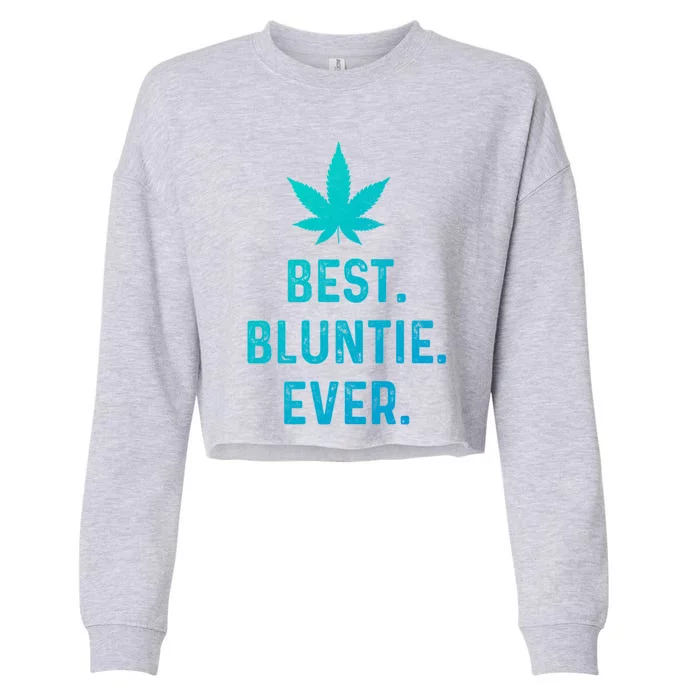 Best Bluntie Ever Funny Stoner Aunt Auntie Marijuana Weed Great Gift Cropped Pullover Crew