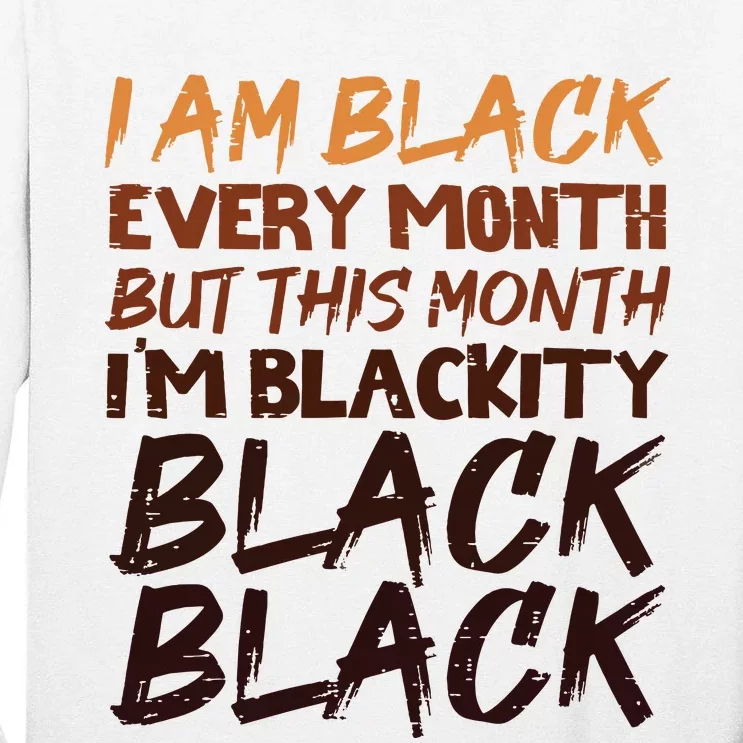 Blackity Black Every Month Black History Bhm African Gift Tall Long Sleeve T-Shirt