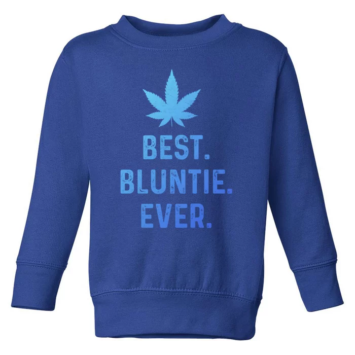 Best Bluntie Ever Funny Stoner Aunt Auntie Marijuana Weed Great Gift Toddler Sweatshirt