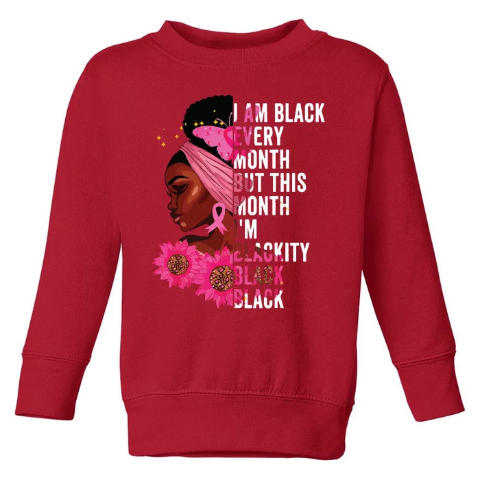 Blackity Black Every Month Black History Bhm African Gift Toddler Sweatshirt