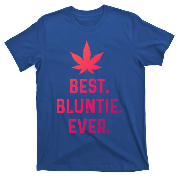 Best Bluntie Ever Funny Stoner Aunt Auntie Marijuana Weed Great Gift T-Shirt