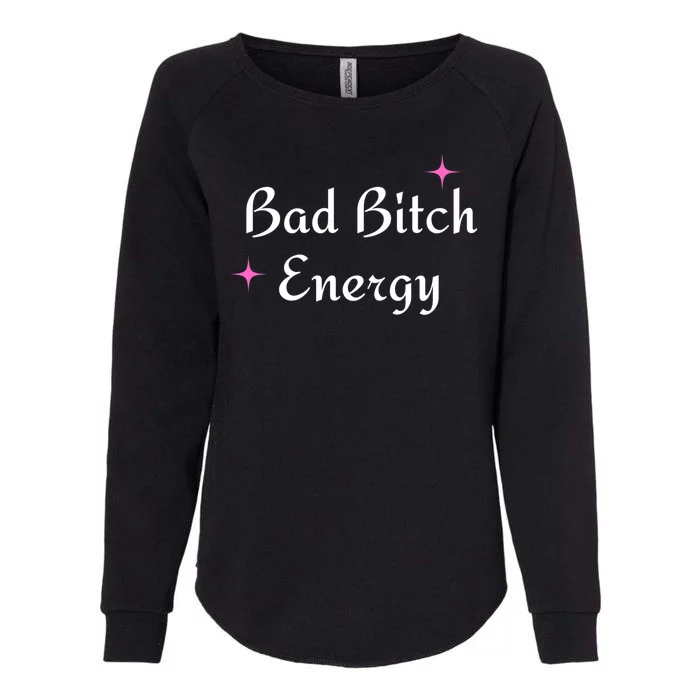 Bad Bitch Energy Womens California Wash Sweatshirt