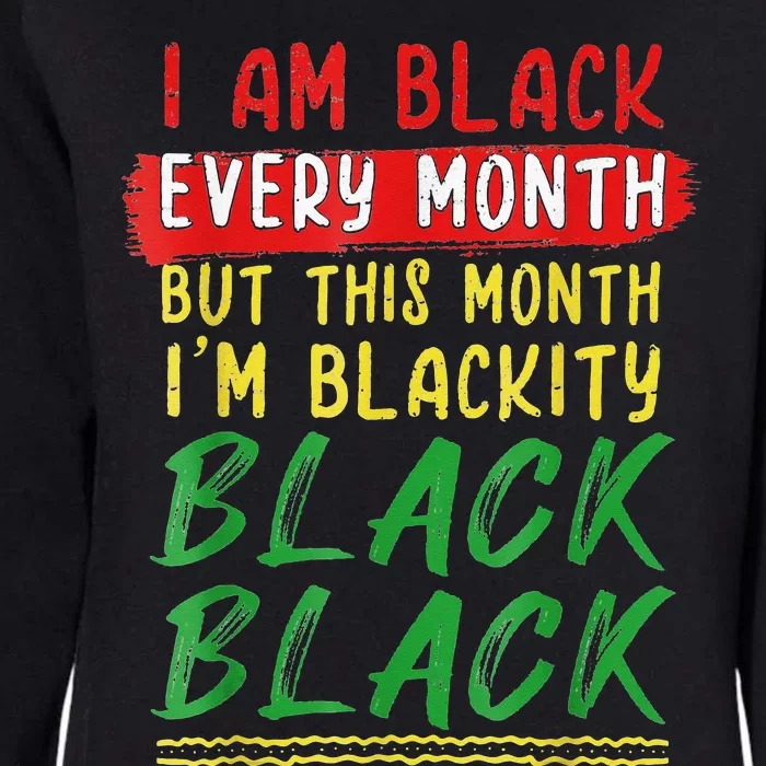 Blackity Black Every Month Black History BHM African Womens California Wash Sweatshirt