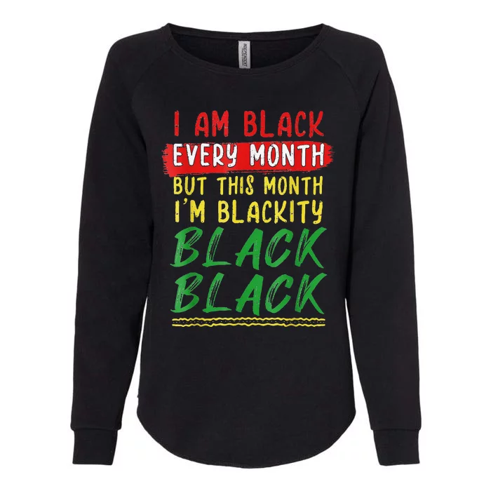 Blackity Black Every Month Black History BHM African Womens California Wash Sweatshirt