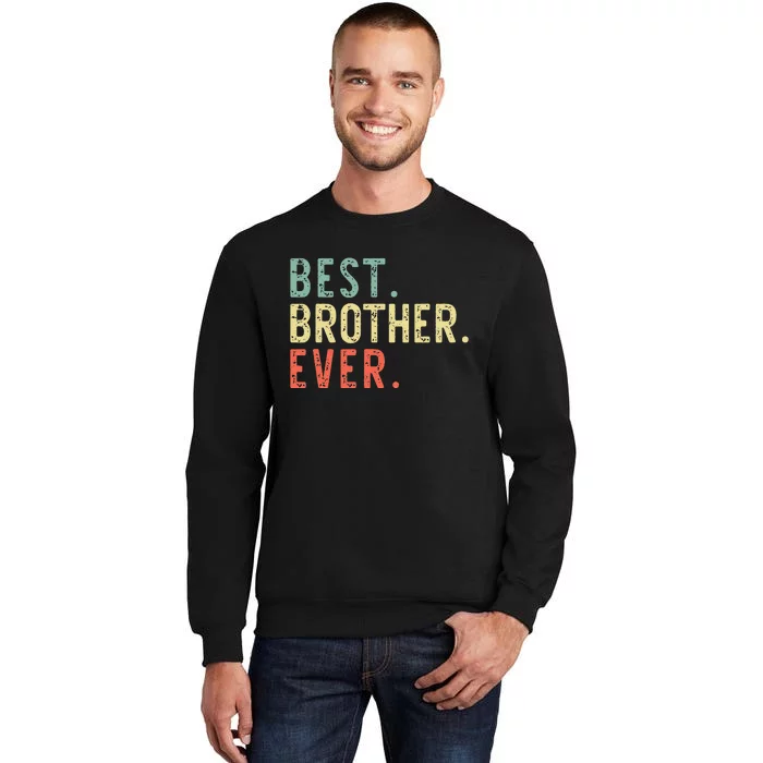 Best Brother Ever Family Cool Funny Vintage Tall Sweatshirt