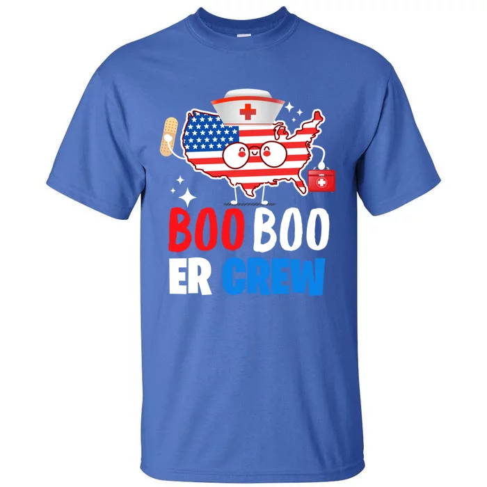 Boo Boo Er Crew American Flag Funny 4th Of July Usa Nurse Great Gift Tall T-Shirt