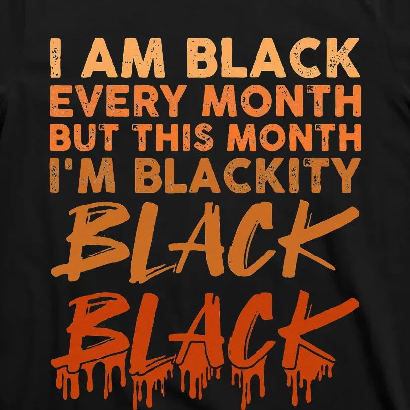 Blackity Black Every Month Black History BHM African T-Shirt