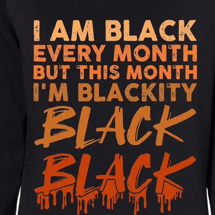 Blackity Black Every Month Black History BHM African Womens California Wash Sweatshirt