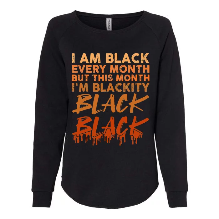 Blackity Black Every Month Black History BHM African Womens California Wash Sweatshirt