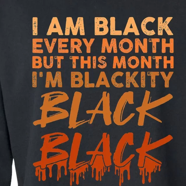 Blackity Black Every Month Black History BHM African Cropped Pullover Crew