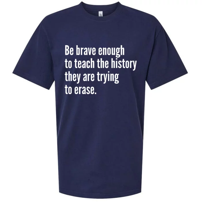 Be Brave Enough To Teach The History They Are Trying To Erase Sueded Cloud Jersey T-Shirt