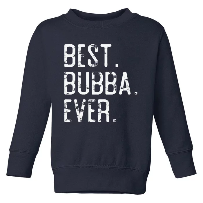 Best Bubba Ever Father’s Day Gift For Brother Bubba Toddler Sweatshirt