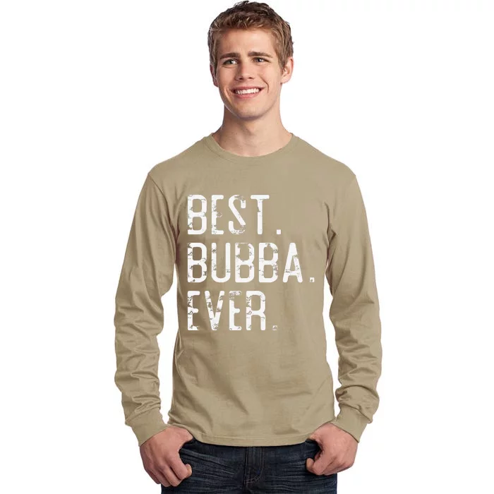 Best Bubba Ever Father’s Day Gift For Brother Bubba Tall Long Sleeve T-Shirt