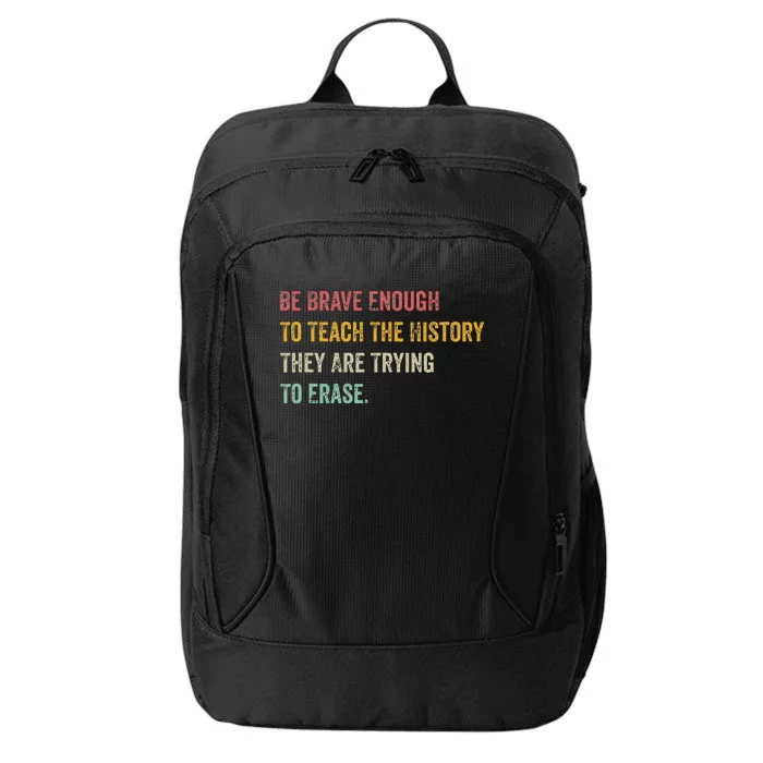 Be Brave Enough To Teach The History They Are Trying Erase City Backpack