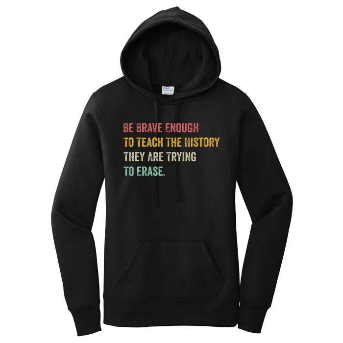 Be Brave Enough To Teach The History They Are Trying Erase Women's Pullover Hoodie