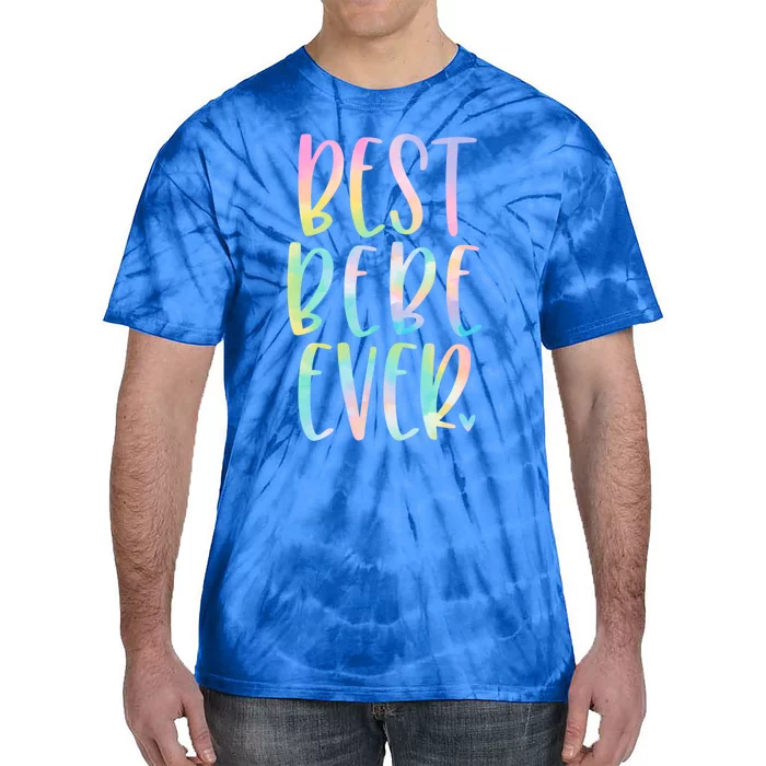 Best Bebe Ever Funny Gift Mother's Day Tie Dye Gift Tie-Dye T-Shirt