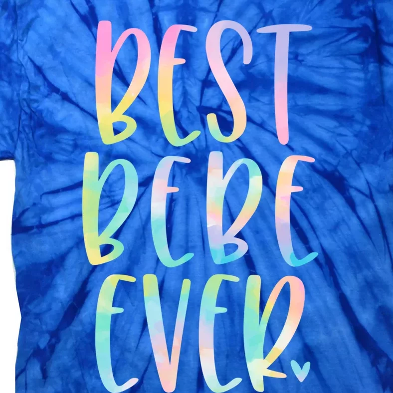 Best Bebe Ever Funny Gift Mother's Day Tie Dye Gift Tie-Dye T-Shirt