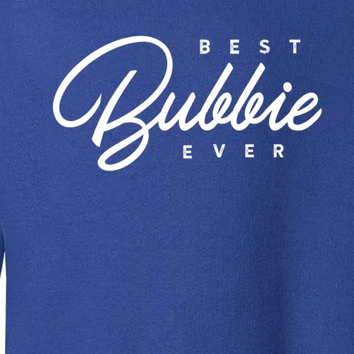 Best Bubbie Ever Gift Funny Gift Toddler Sweatshirt