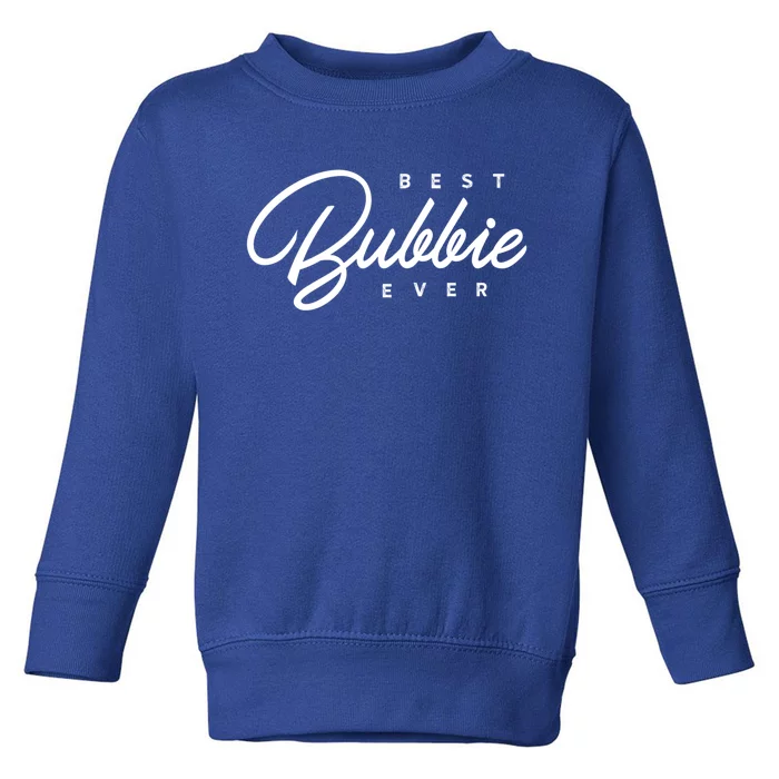 Best Bubbie Ever Gift Funny Gift Toddler Sweatshirt