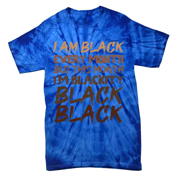 Blackity Black Every Month Black History Bhm African Gift Tie-Dye T-Shirt