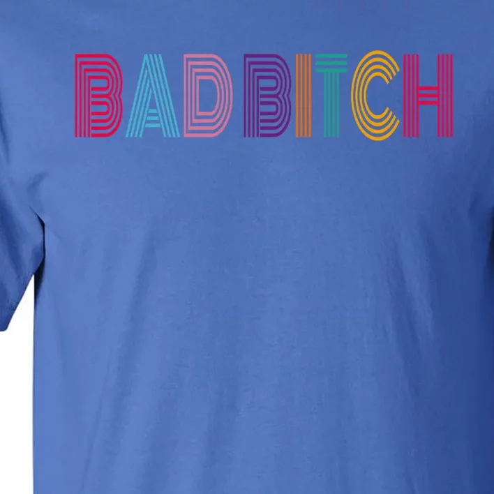 Bad Bitch Funny Gift Tall T-Shirt