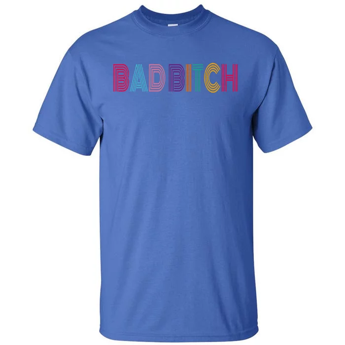 Bad Bitch Funny Gift Tall T-Shirt