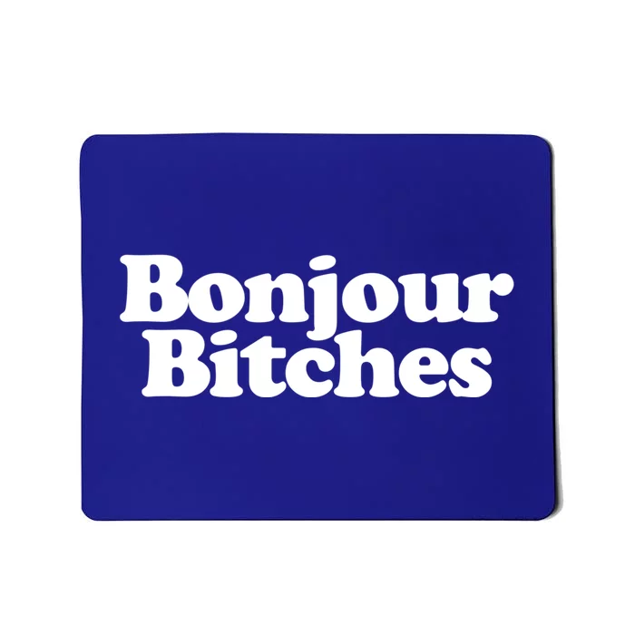 Bonjour Bitches Funny French Bonjour Bitches Gift Mousepad