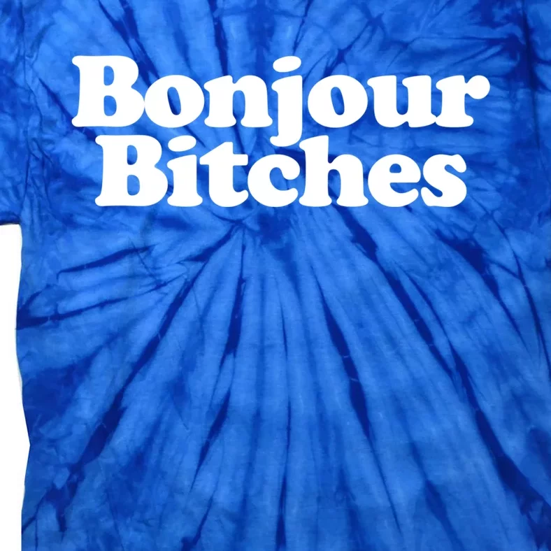 Bonjour Bitches Funny French Bonjour Bitches Gift Tie-Dye T-Shirt