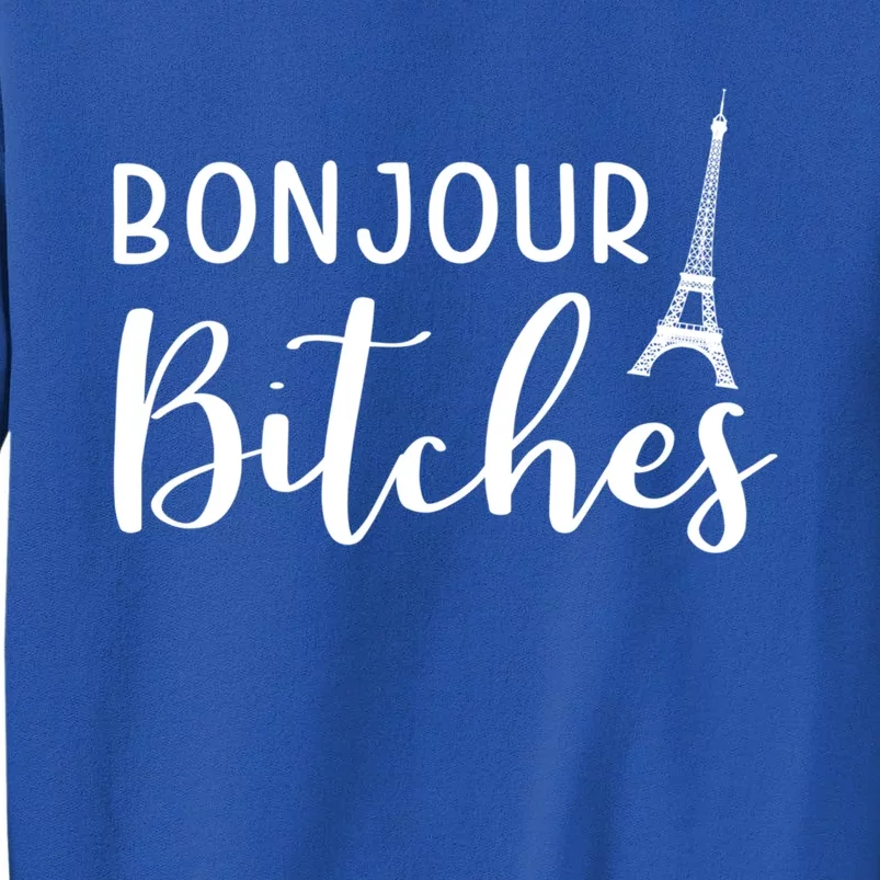 Bonjour Bitches Funny French Person Funny Bachelorette Gift Tall Sweatshirt