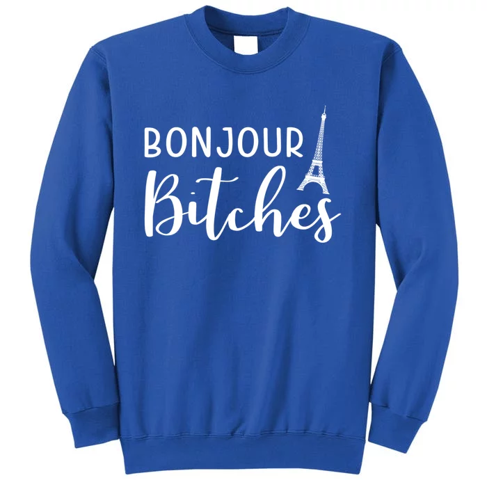 Bonjour Bitches Funny French Person Funny Bachelorette Gift Tall Sweatshirt