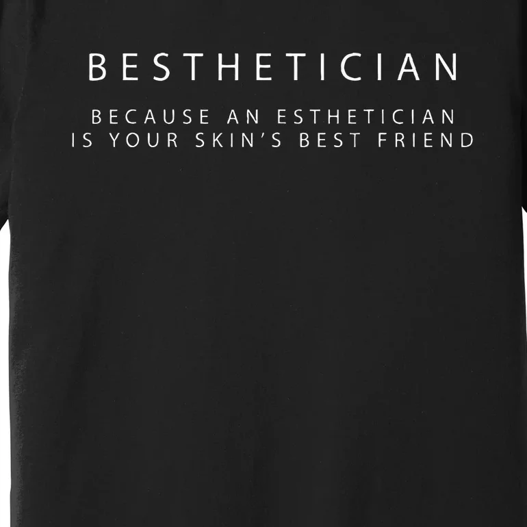 Besthetician Best Friend Esthetician Skin Esthetician Premium T-Shirt