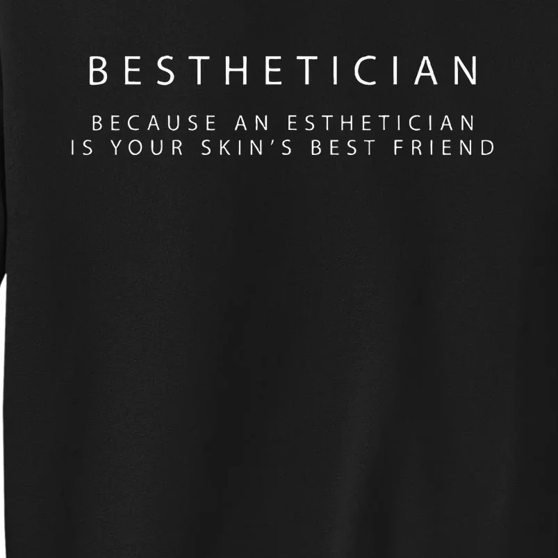 Besthetician Best Friend Esthetician Skin Esthetician Tall Sweatshirt