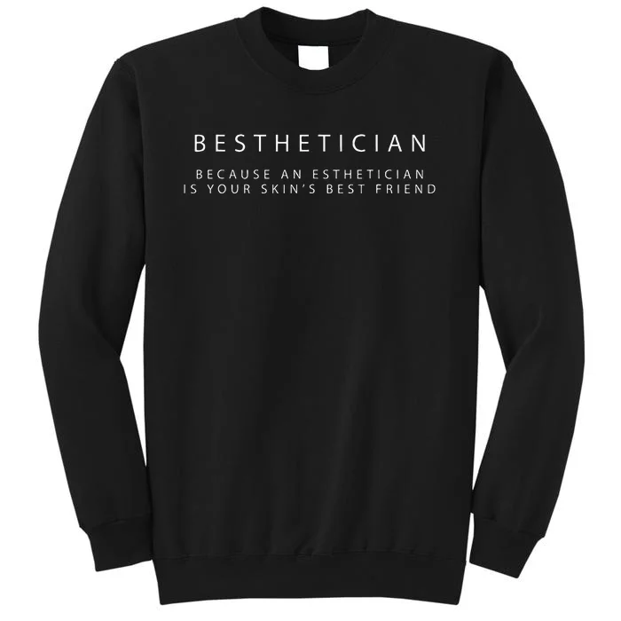 Besthetician Best Friend Esthetician Skin Esthetician Tall Sweatshirt